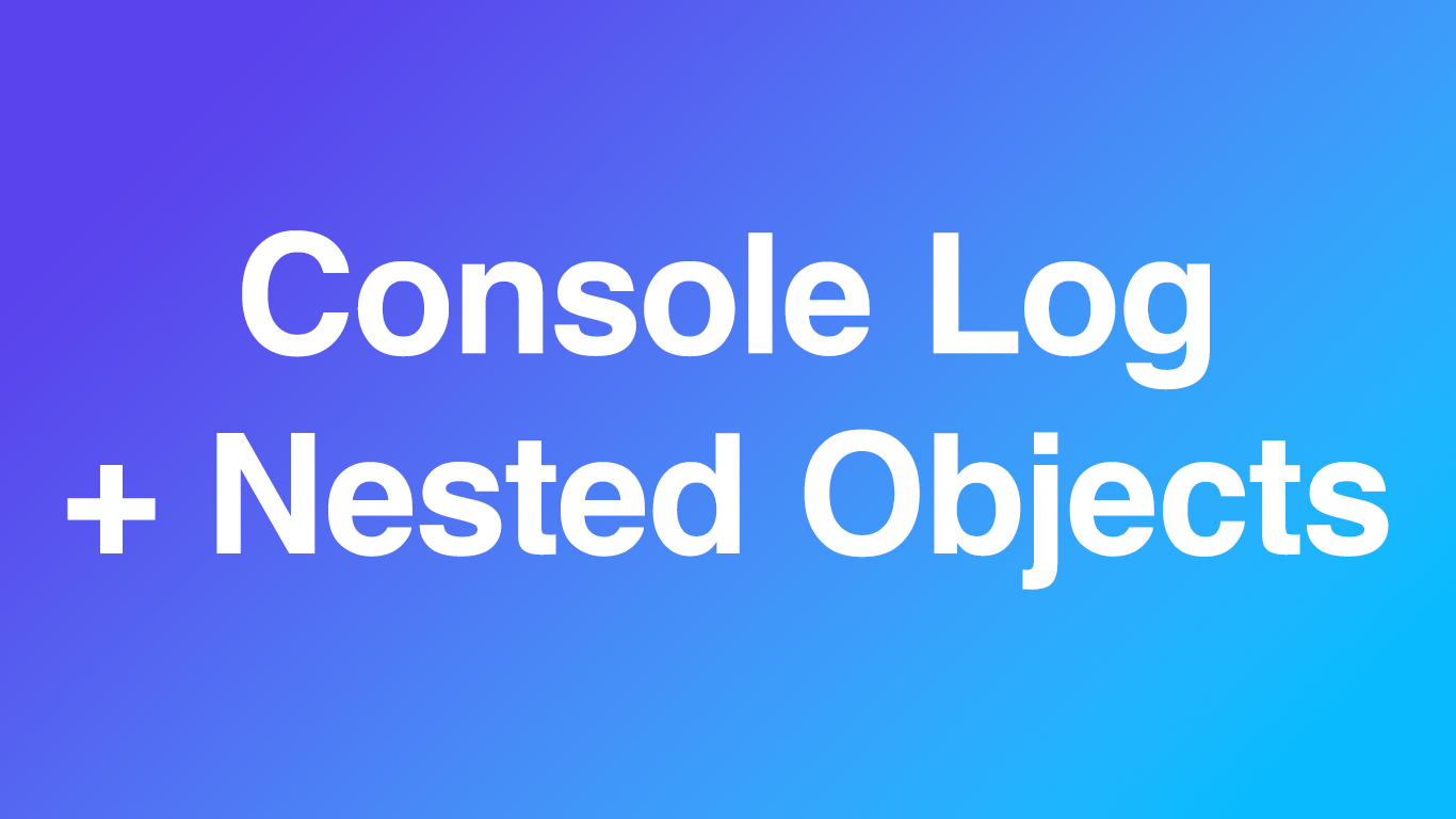 Console Log Nested Object in JavaScript