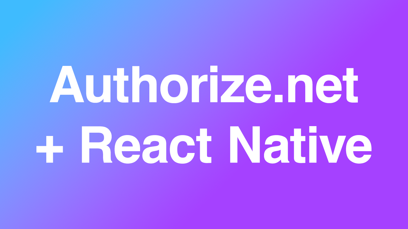Authorize.net for React Native / Expo SDK v49