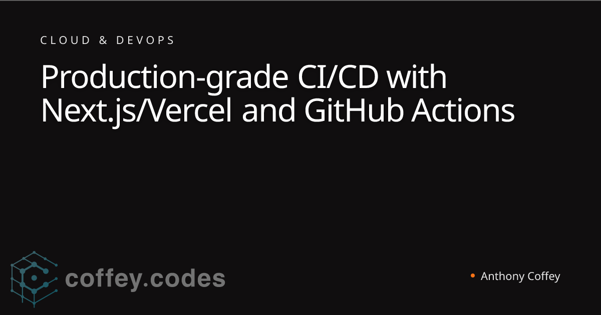 Production-grade CI/CD with Next.js/Vercel and GitHub Actions | Anthony ...