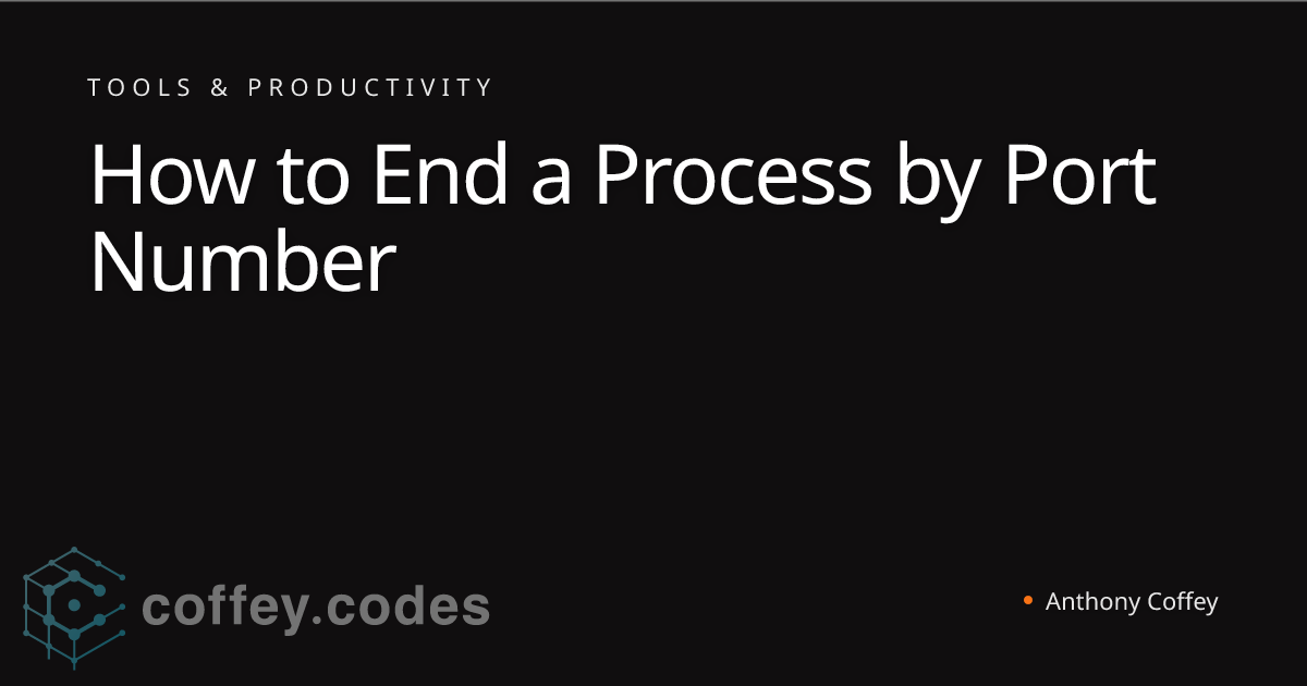 How to End a Process by Port Number | Anthony Coffey