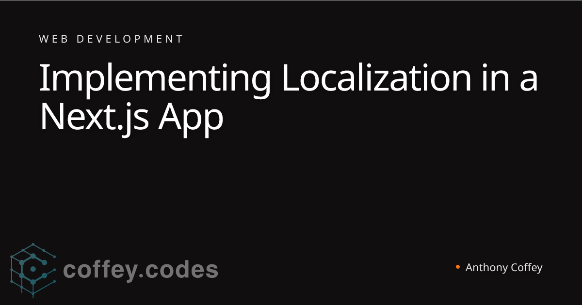 Implementing Localization in a Next.js App | Anthony Coffey