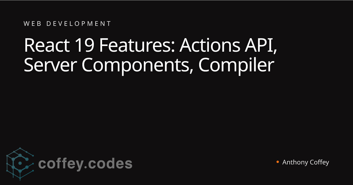 React 19 Features: Actions API, Server Components, Compiler | Anthony ...